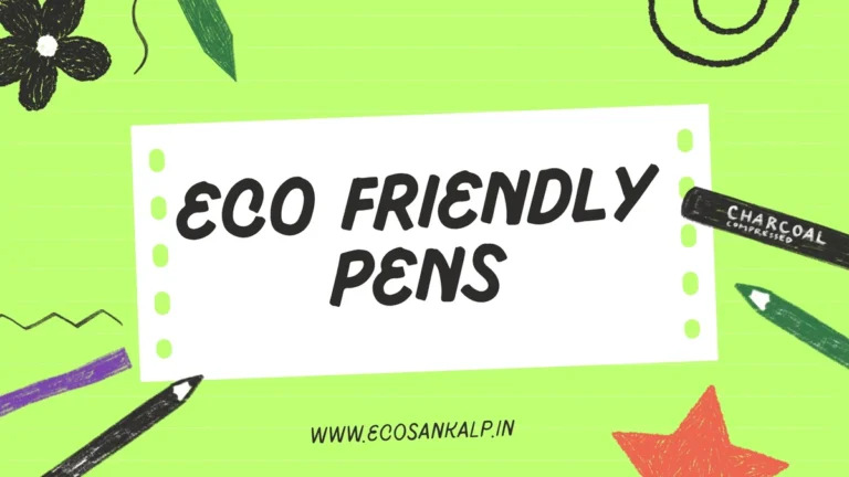 Why Are Eco Friendly Pens Important?